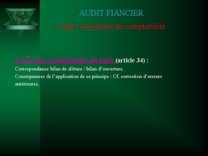 AUDIT FIANCIER Cadre conceptuel de comptabilité 8 - Principe d’intangibilité du bilan (article 34)