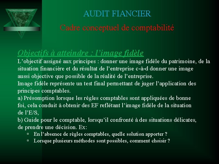 AUDIT FIANCIER Cadre conceptuel de comptabilité Objectifs à atteindre : l’image fidèle L’objectif assigné