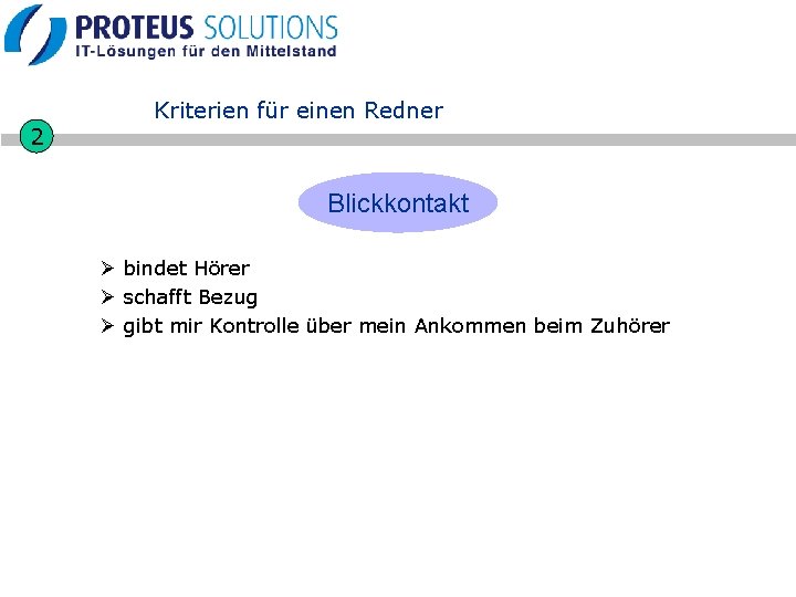 2 Kriterien für einen Redner Blickkontakt Ø bindet Hörer Ø schafft Bezug Ø gibt