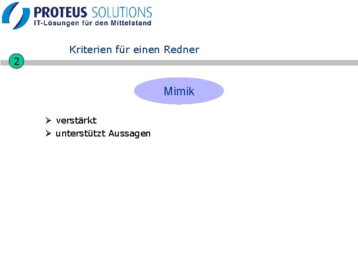 2 Kriterien für einen Redner Mimik Ø verstärkt Ø unterstützt Aussagen 