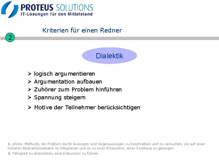 Kriterien für einen Redner 2 Dialektik Ø Ø logisch argumentieren Argumentation aufbauen Zuhörer zum