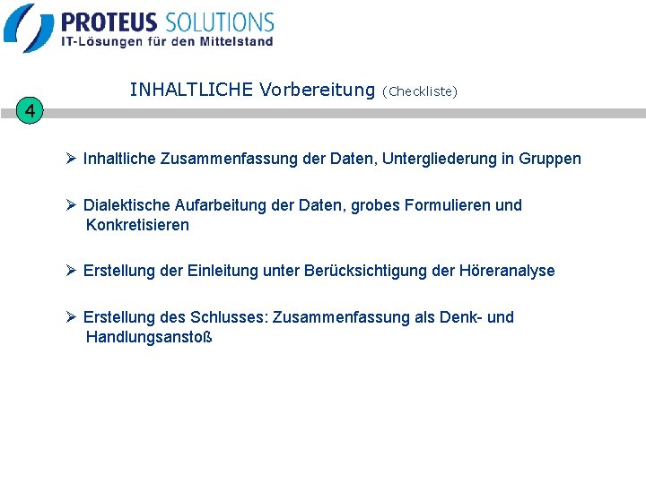 4 INHALTLICHE Vorbereitung (Checkliste) Ø Inhaltliche Zusammenfassung der Daten, Untergliederung in Gruppen Ø Dialektische