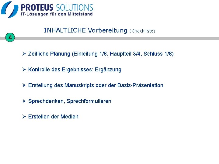 4 INHALTLICHE Vorbereitung (Checkliste) Ø Zeitliche Planung (Einleitung 1/8, Hauptteil 3/4, Schluss 1/8) Ø