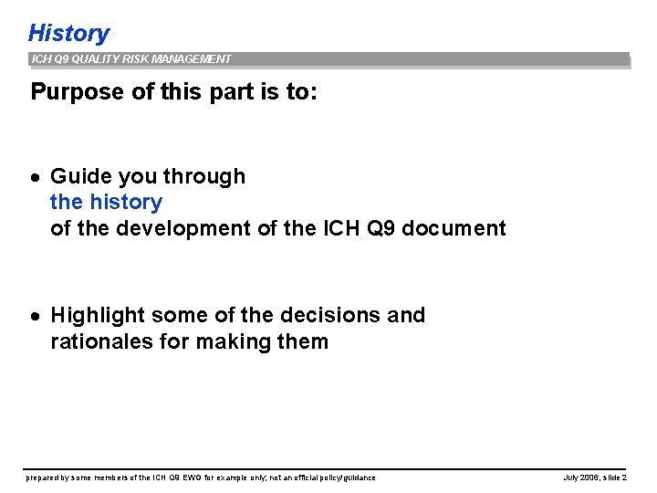 History ICH Q 9 QUALITY RISK MANAGEMENT Purpose of this part is to: ·