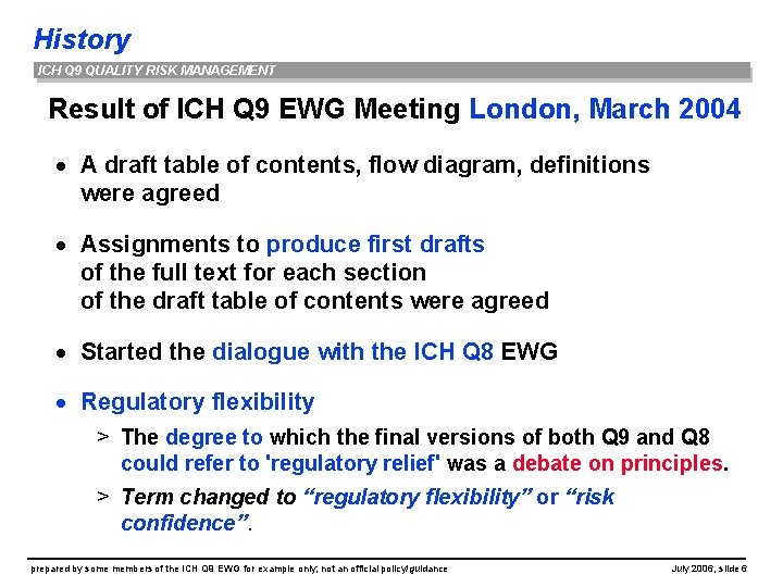 History ICH Q 9 QUALITY RISK MANAGEMENT Result of ICH Q 9 EWG Meeting