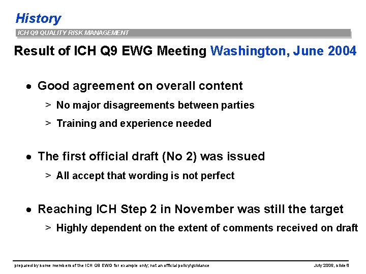 History ICH Q 9 QUALITY RISK MANAGEMENT Result of ICH Q 9 EWG Meeting