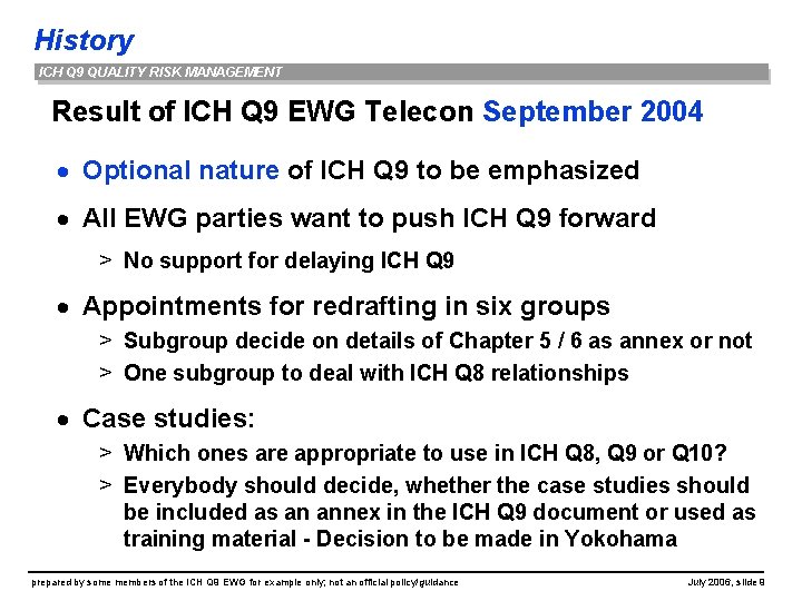 History ICH Q 9 QUALITY RISK MANAGEMENT Result of ICH Q 9 EWG Telecon