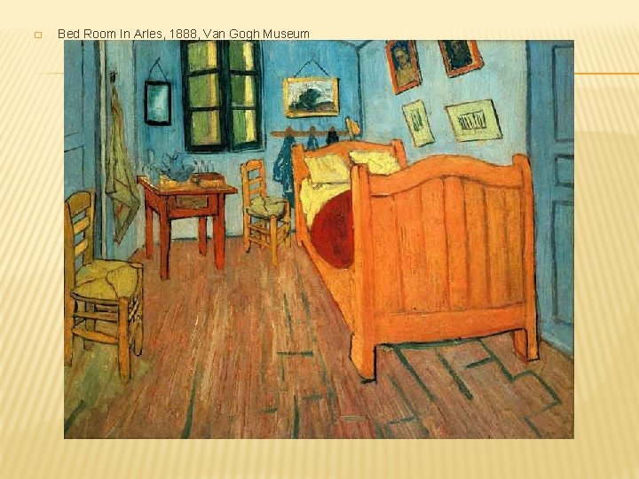 � Bed Room In Arles, 1888, Van Gogh Museum � Bed Room In Arles, 1888, Van Gogh Museum