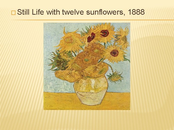 � Still Life with twelve sunflowers, 1888 � Still Life with twelve sunflowers, 1888