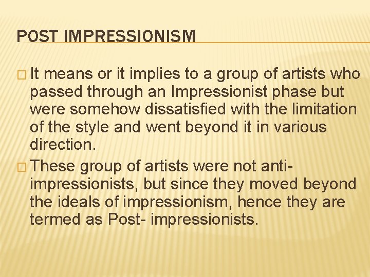 POST IMPRESSIONISM � It means or it implies to a group of artists who POST IMPRESSIONISM � It means or it implies to a group of artists who