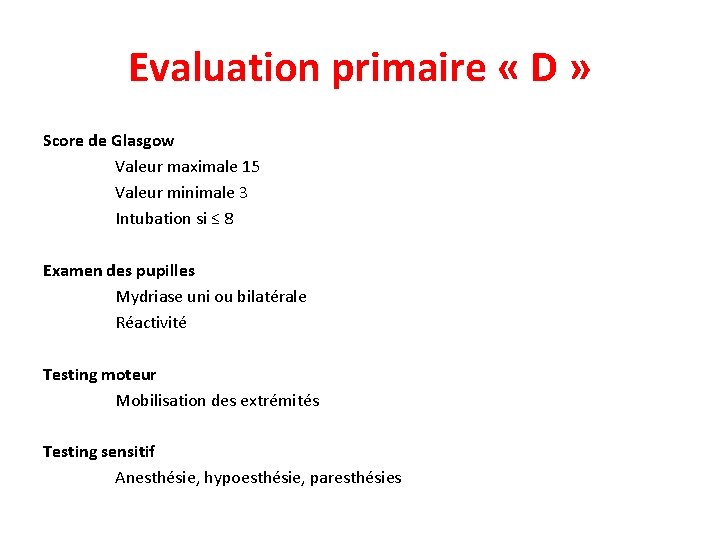 Evaluation primaire « D » Score de Glasgow Valeur maximale 15 Valeur minimale 3