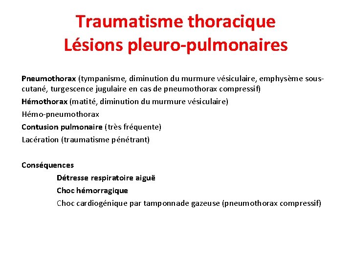 Traumatisme thoracique Lésions pleuro-pulmonaires Pneumothorax (tympanisme, diminution du murmure vésiculaire, emphysème souscutané, turgescence jugulaire