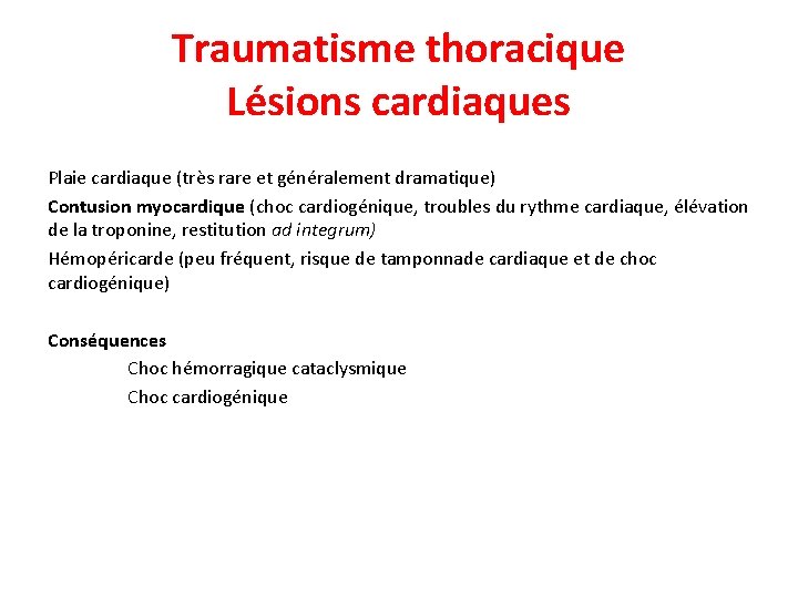 Traumatisme thoracique Lésions cardiaques Plaie cardiaque (très rare et généralement dramatique) Contusion myocardique (choc