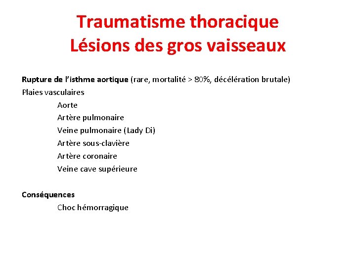 Traumatisme thoracique Lésions des gros vaisseaux Rupture de l’isthme aortique (rare, mortalité > 80%,