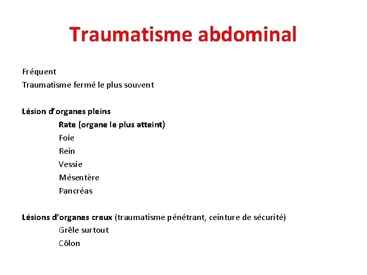 Traumatisme abdominal Fréquent Traumatisme fermé le plus souvent Lésion d’organes pleins Rate (organe le