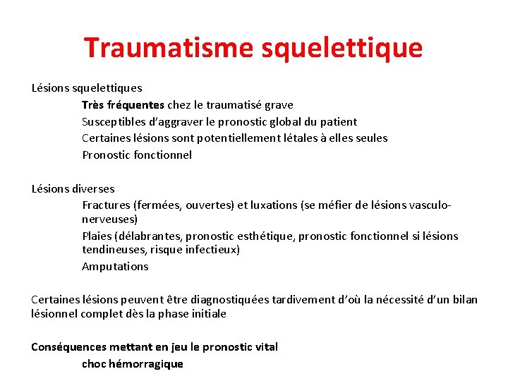 Traumatisme squelettique Lésions squelettiques Très fréquentes chez le traumatisé grave Susceptibles d’aggraver le pronostic