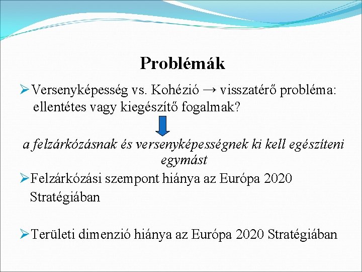 Problémák ØVersenyképesség vs. Kohézió → visszatérő probléma: ellentétes vagy kiegészítő fogalmak? a felzárkózásnak és Problémák ØVersenyképesség vs. Kohézió → visszatérő probléma: ellentétes vagy kiegészítő fogalmak? a felzárkózásnak és