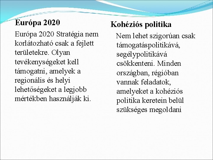 Európa 2020 Kohéziós politika Európa 2020 Stratégia nem korlátozható csak a fejlett területekre. Olyan