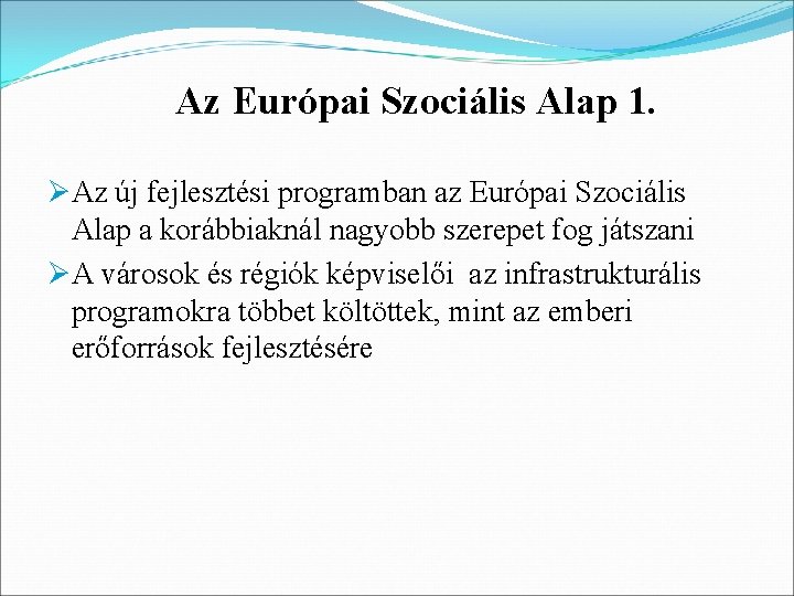 Az Európai Szociális Alap 1. ØAz új fejlesztési programban az Európai Szociális Alap a