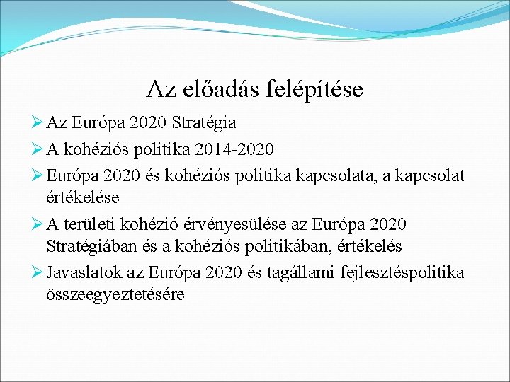 Az előadás felépítése Ø Az Európa 2020 Stratégia Ø A kohéziós politika 2014 -2020