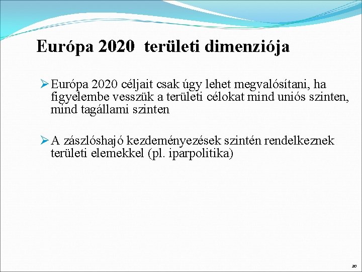 Európa 2020 területi dimenziója Ø Európa 2020 céljait csak úgy lehet megvalósítani, ha figyelembe