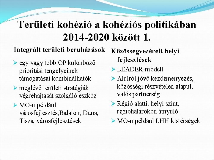 Területi kohézió a kohéziós politikában 2014 -2020 között 1. Integrált területi beruházások Közösségvezérelt helyi