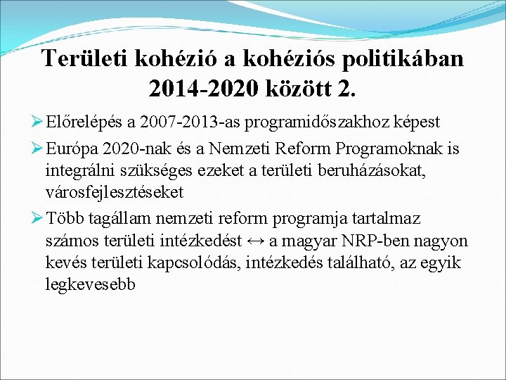 Területi kohézió a kohéziós politikában 2014 -2020 között 2. Ø Előrelépés a 2007 -2013