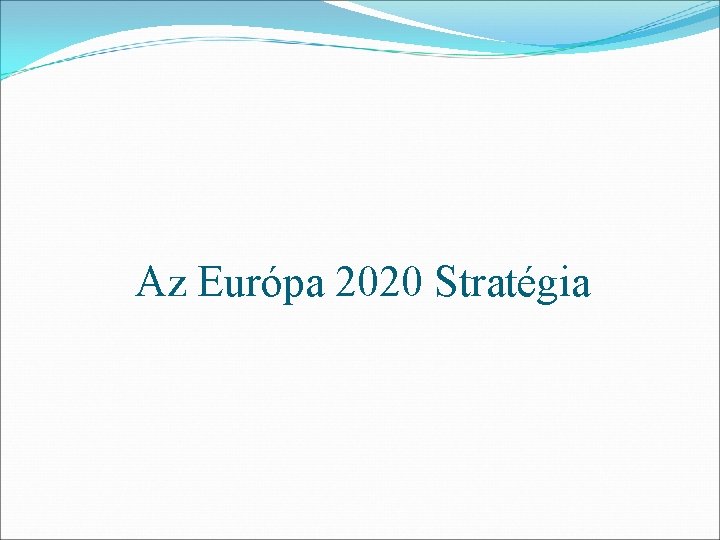 Az Európa 2020 Stratégia 