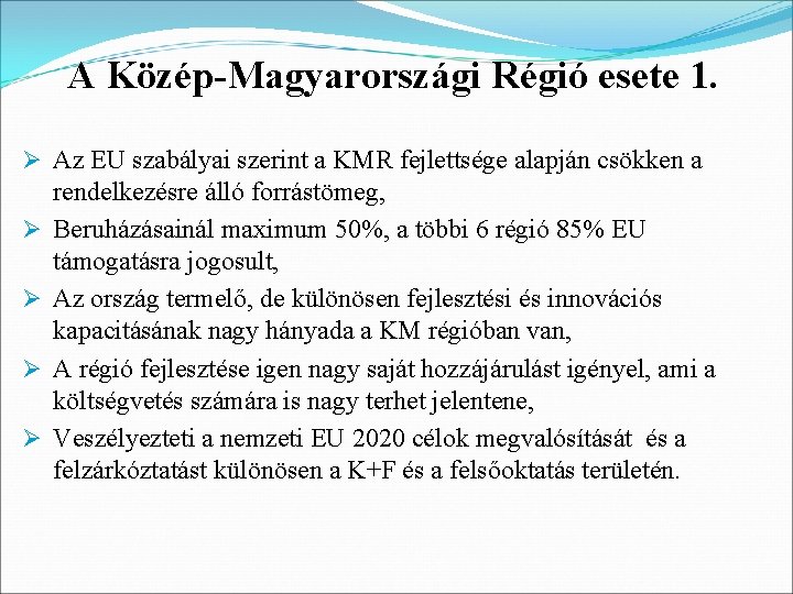 A Közép-Magyarországi Régió esete 1. Ø Az EU szabályai szerint a KMR fejlettsége alapján A Közép-Magyarországi Régió esete 1. Ø Az EU szabályai szerint a KMR fejlettsége alapján