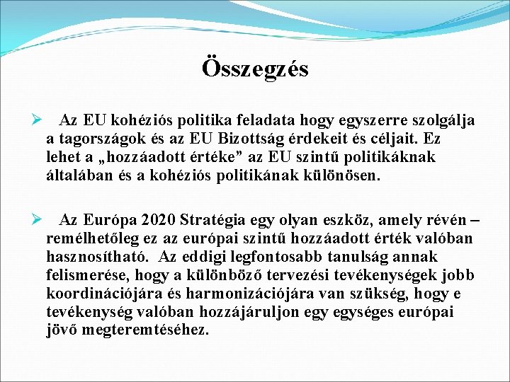 Összegzés Ø Az EU kohéziós politika feladata hogy egyszerre szolgálja a tagországok és az