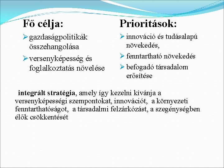 Fő célja: Prioritások: Ø gazdaságpolitikák összehangolása Ø versenyképesség és foglalkoztatás növelése Ø innováció és