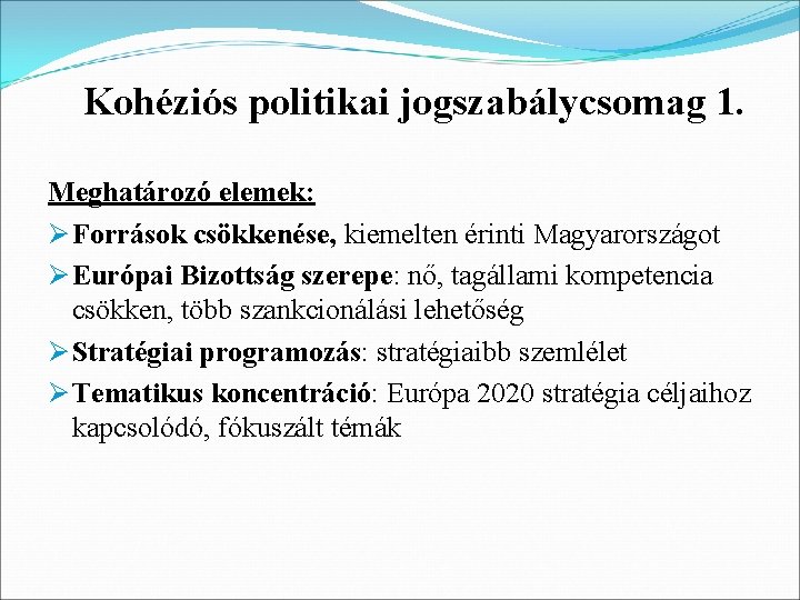 Kohéziós politikai jogszabálycsomag 1. Meghatározó elemek: Ø Források csökkenése, kiemelten érinti Magyarországot Ø Európai