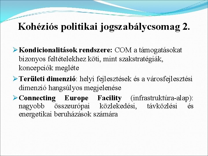 Kohéziós politikai jogszabálycsomag 2. Ø Kondicionalitások rendszere: COM a támogatásokat bizonyos feltételekhez köti, mint