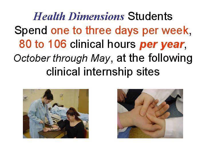 Health Dimensions Students Spend one to three days per week, 80 to 106 clinical