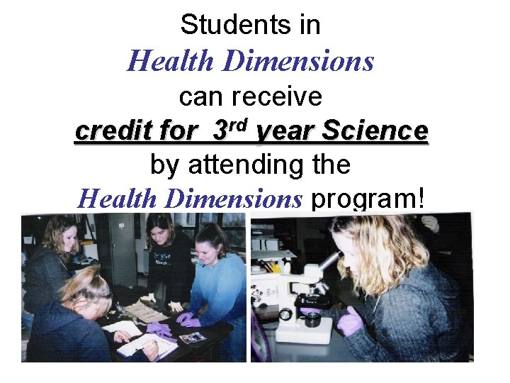 Students in Health Dimensions can receive credit for 3 rd year Science by attending