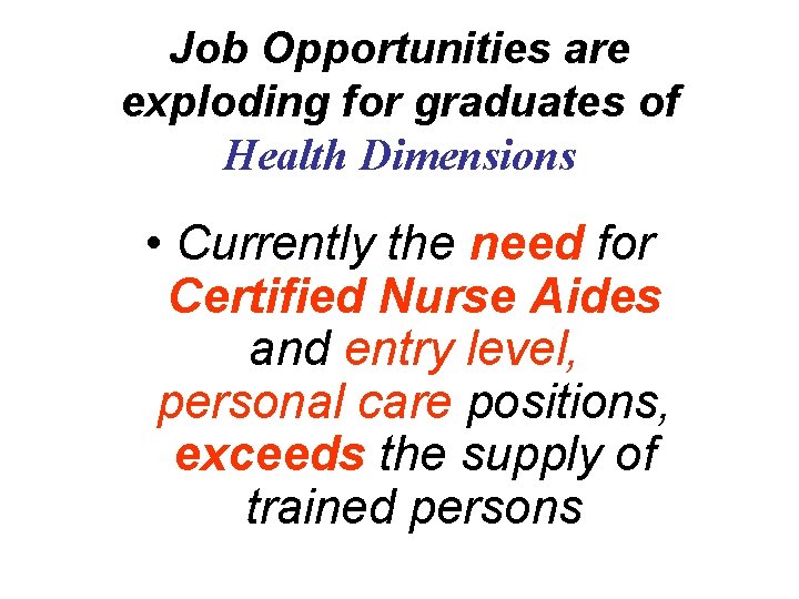 Job Opportunities are exploding for graduates of Health Dimensions • Currently the need for