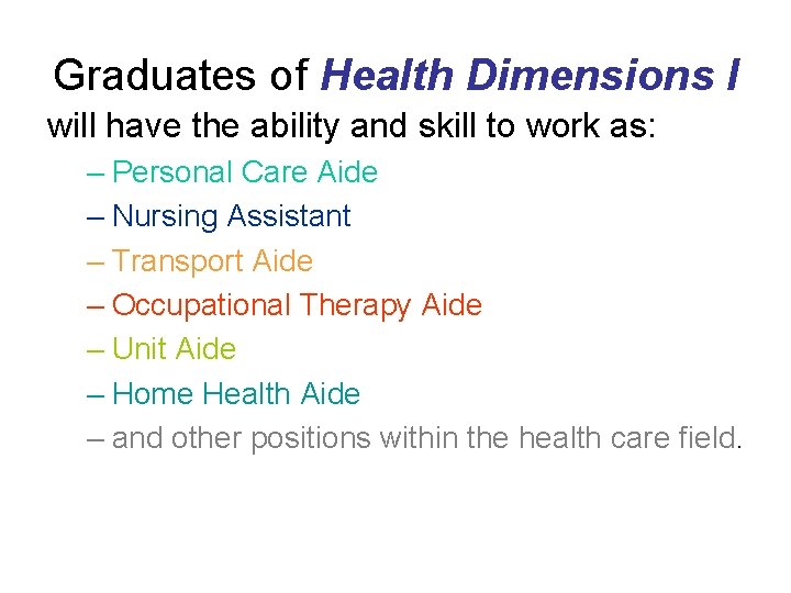 Graduates of Health Dimensions I will have the ability and skill to work as:
