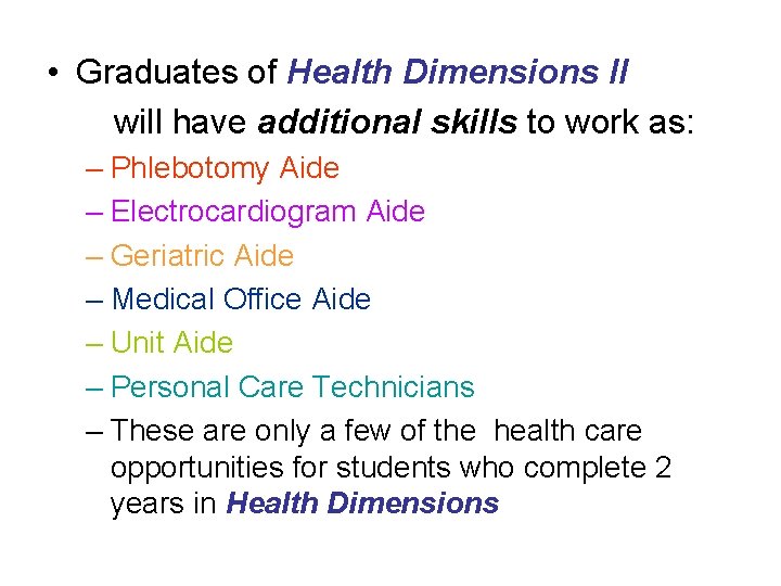  • Graduates of Health Dimensions II will have additional skills to work as: