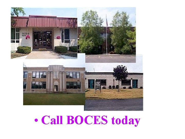  • Call BOCES today 