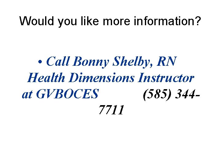Would you like more information? • Call Bonny Shelby, RN Health Dimensions Instructor at