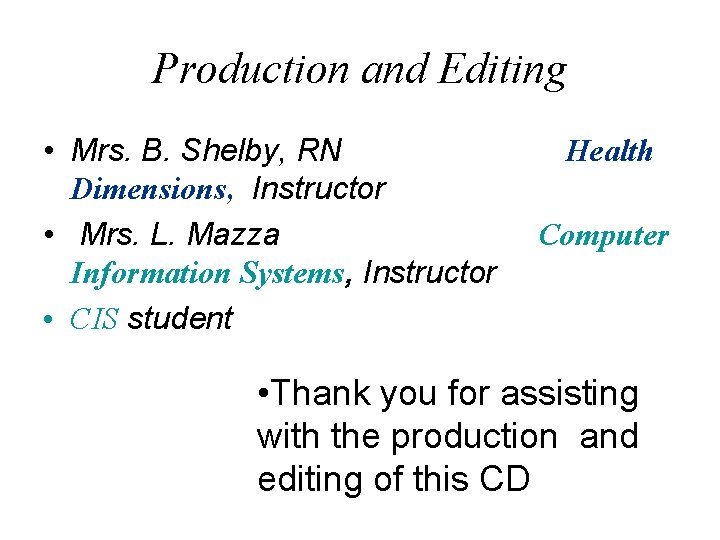 Production and Editing • Mrs. B. Shelby, RN Dimensions, Instructor • Mrs. L. Mazza
