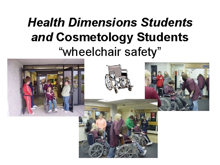 Health Dimensions Students and Cosmetology Students “wheelchair safety” 