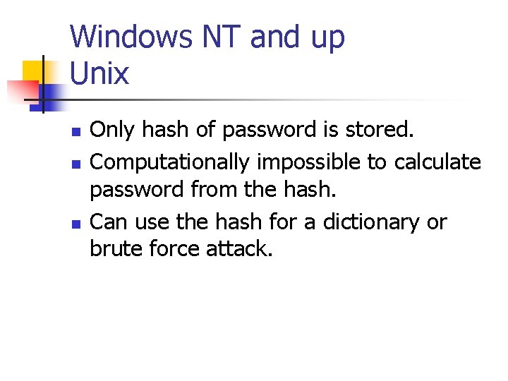 Windows NT and up Unix n n n Only hash of password is stored.