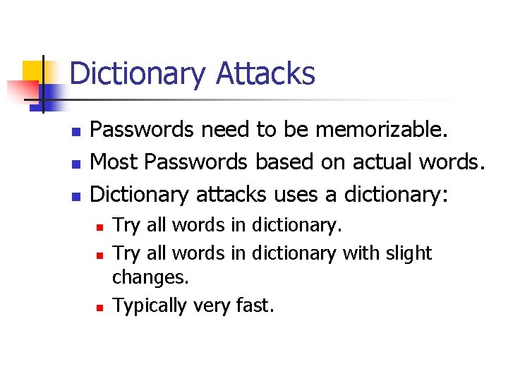Dictionary Attacks n n n Passwords need to be memorizable. Most Passwords based on