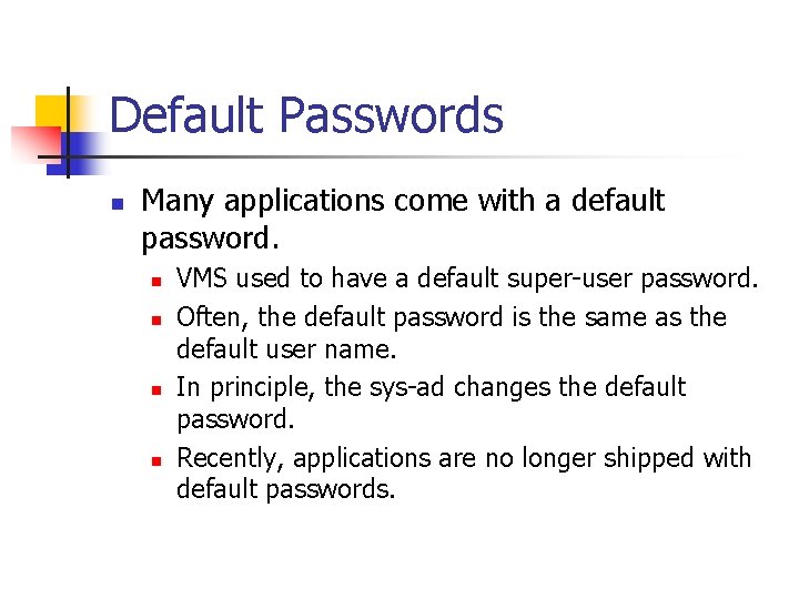 Default Passwords n Many applications come with a default password. n n VMS used