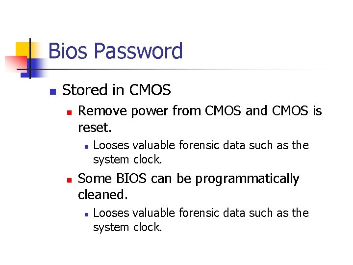Bios Password n Stored in CMOS n Remove power from CMOS and CMOS is
