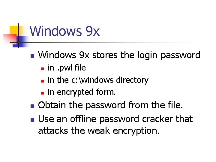 Windows 9 x n Windows 9 x stores the login password n n n