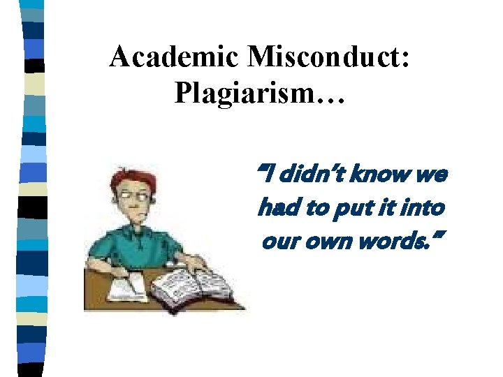 Academic Misconduct: Plagiarism… “I didn’t know we had to put it into our own