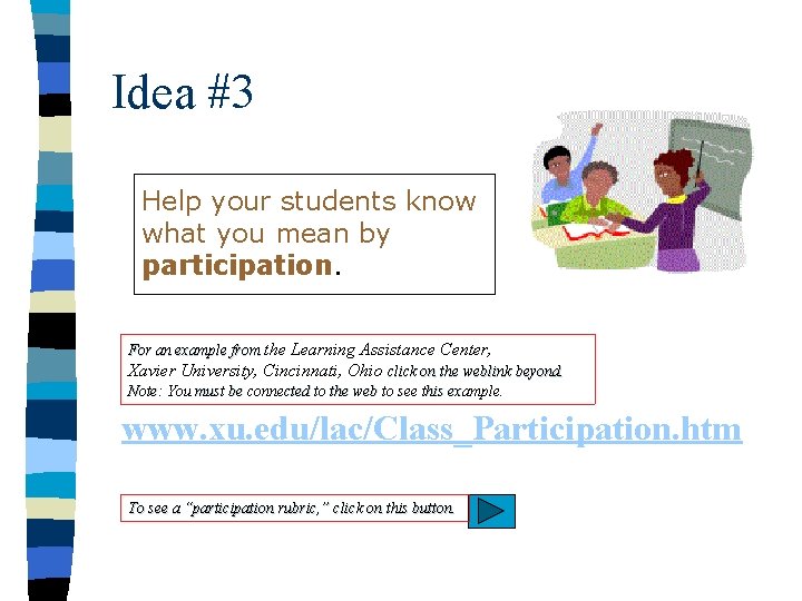 Idea #3 Help your students know what you mean by participation. For an example