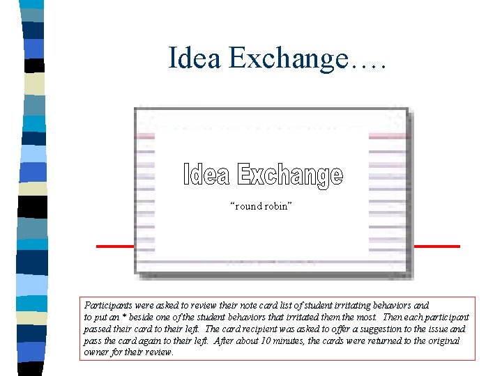 Idea Exchange…. “round robin” Participants were asked to review their note card list of